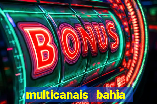 multicanais bahia ao vivo